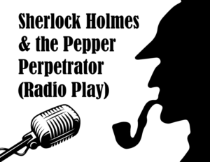 Sherlock Holmes & the Pepper Perpetrator (Radio Play)